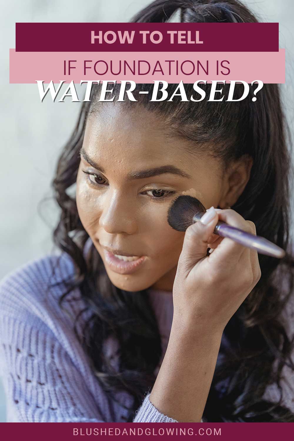 Girl applying foundation - How to tell if foundation is water-based?