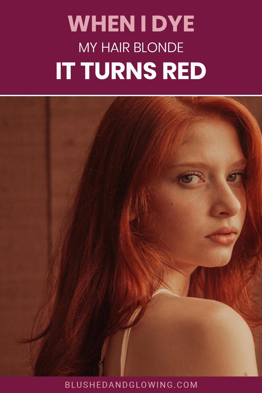 Girl with red hair looking at the camera - When I Dye My Hair Blonde It Turns Red