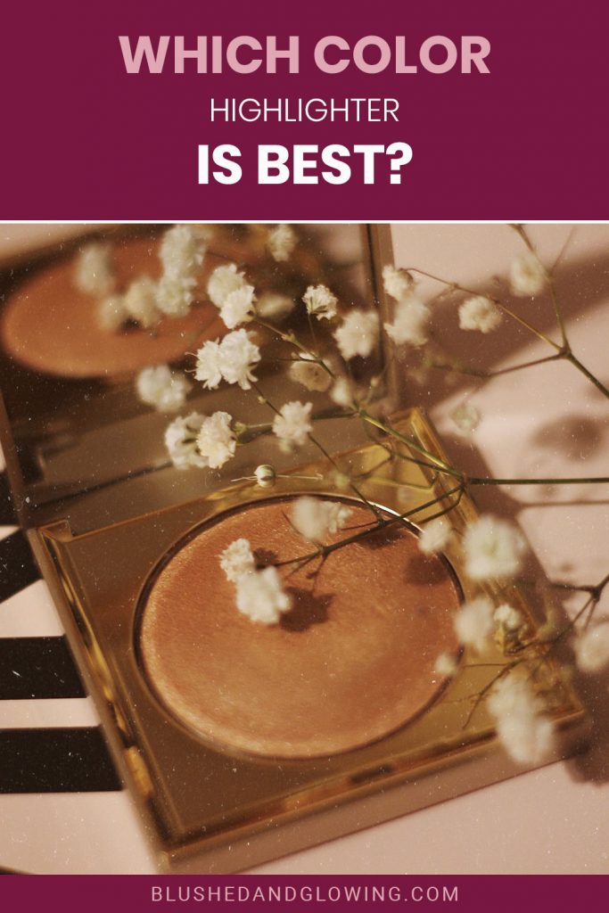 Which Color Highlighter Is Best? Blushed And Glowing