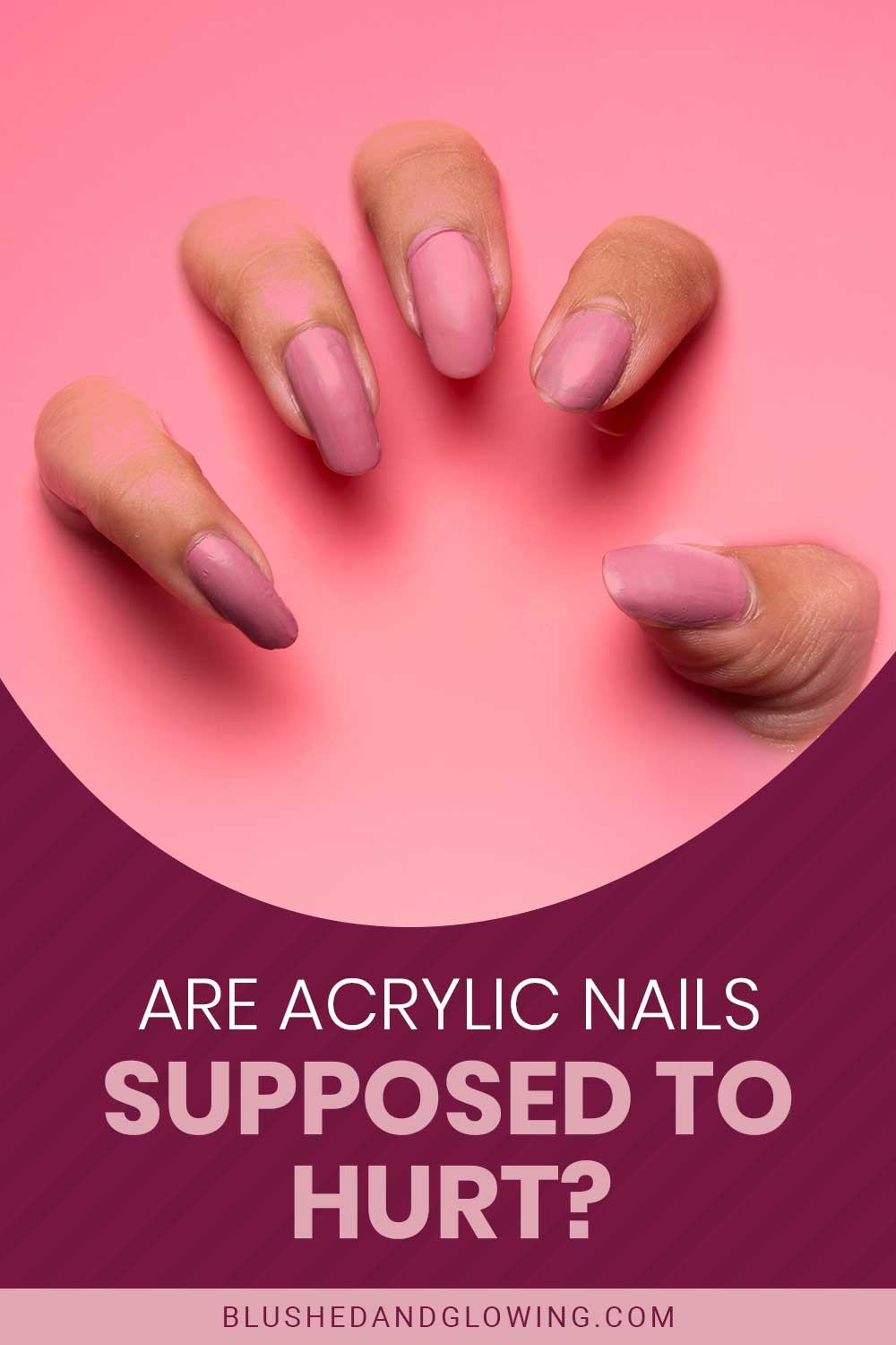 Are Acrylic Nails Supposed To Hurt? Blushed And Glowing