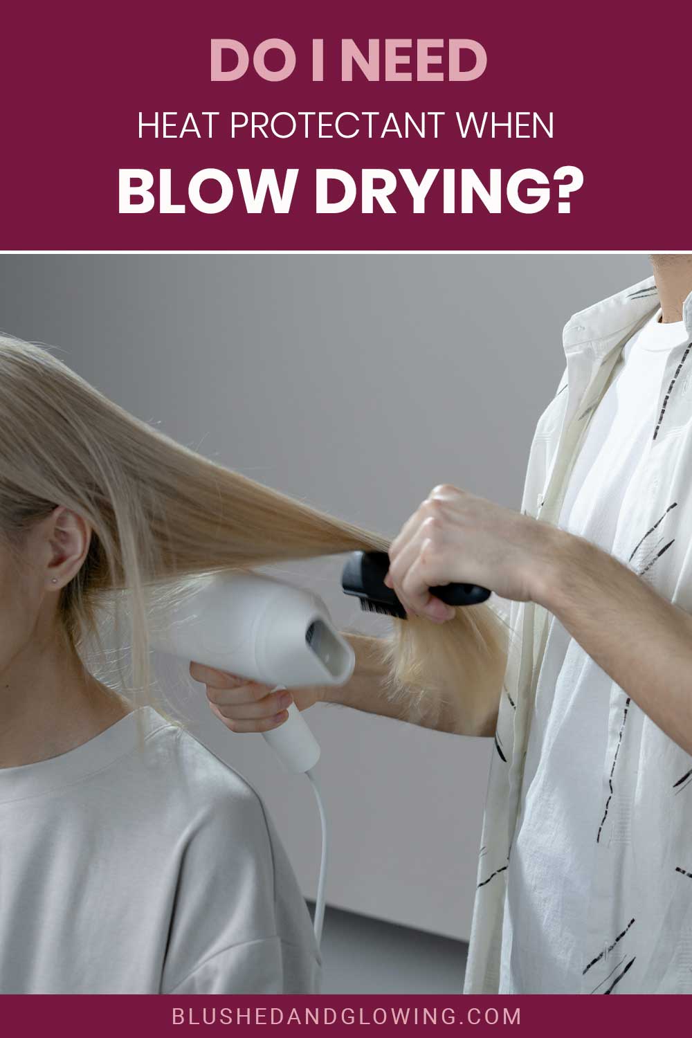 Woman's hair being blow dried - Do I Need Heat Protectant When Blow Drying?