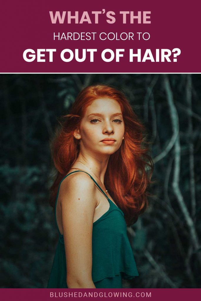 What's The Hardest Color To Get Out Of Hair? Blushed And Glowing