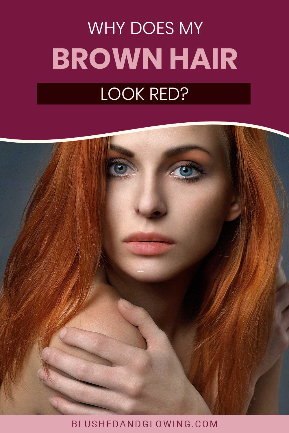 Woman with blue eyes and red hair - Why Does My Brown Hair Look Red?