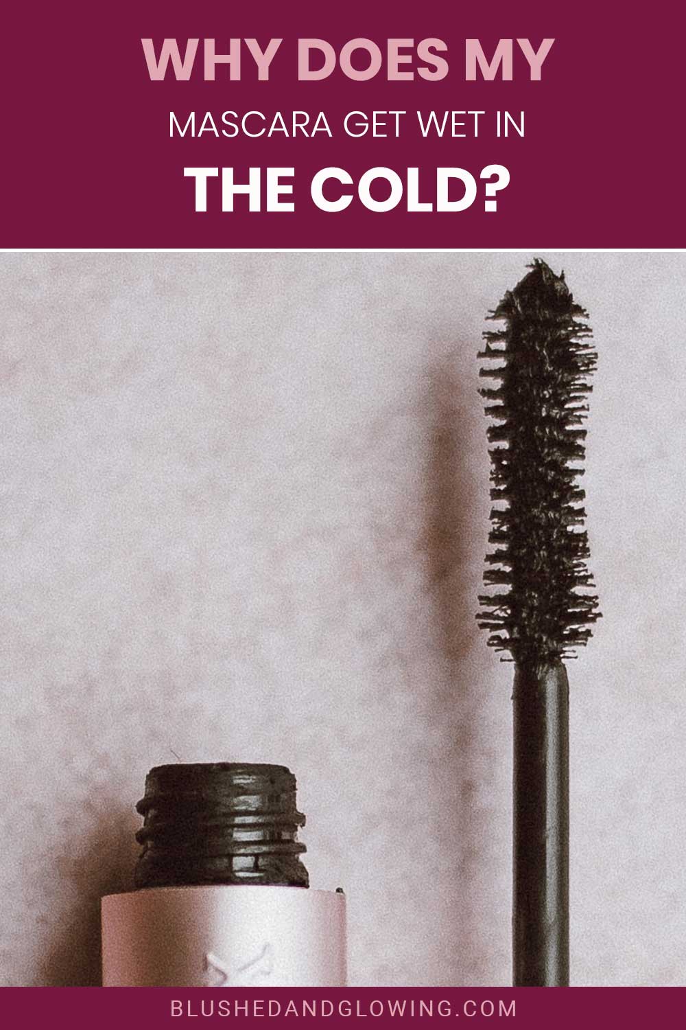 Mascara bottle and brush - Why Does My Mascara Get Wet In The Cold?