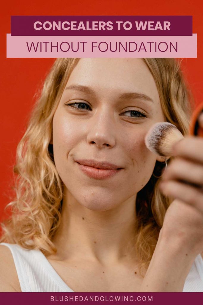 Concealers To Wear Without Foundation Blushed And Glowing