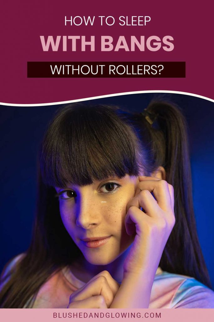 How To Sleep With Bangs Without Rollers? Blushed And Glowing