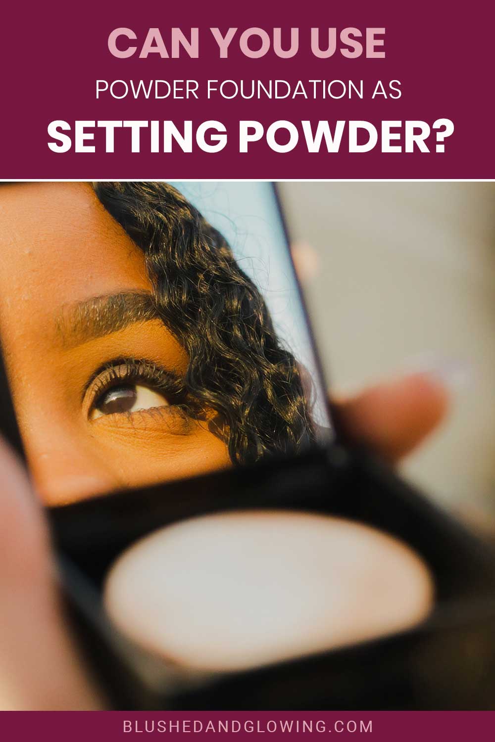 Woman's eye reflected in a small makeup mirror - Can You Use Powder Foundation As Setting Powder?